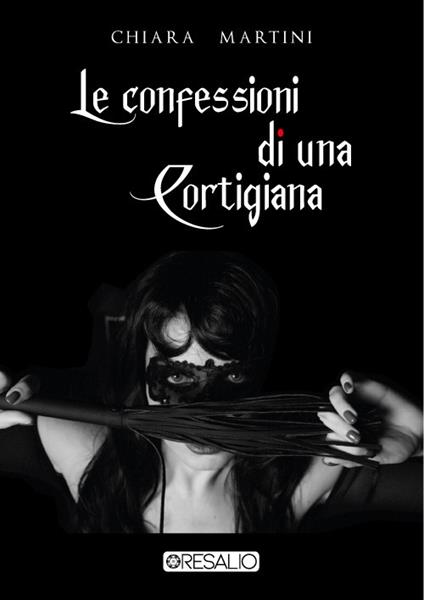 Le confessioni di una cortigiana - Chiara Martini - copertina