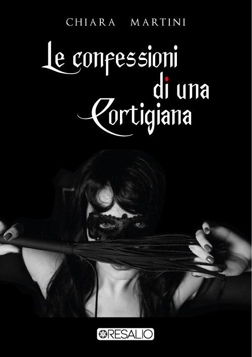 Le confessioni di una cortigiana - Chiara Martini - copertina