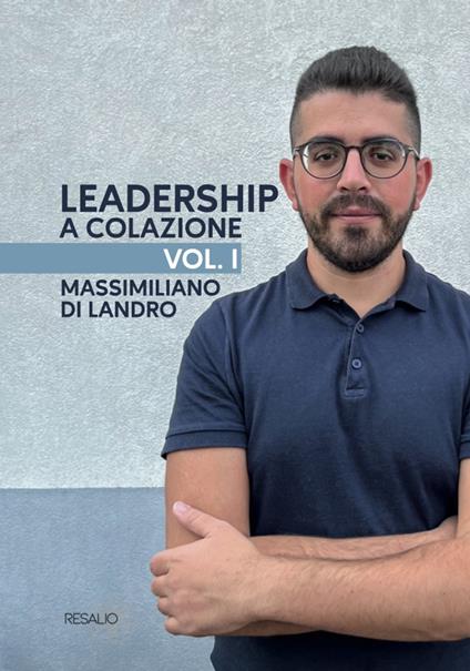 Leadership a colazione. Vol. 1 - Massimiliano Di Landro - copertina