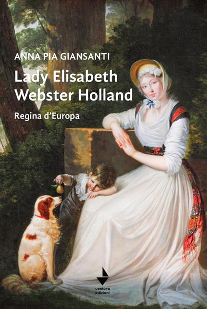 Lady Elisabeth Webster Holland. Regina d'Europa - Anna Pia Giansanti - copertina