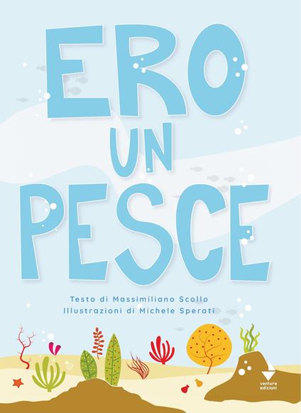Ero un pesce. Ediz. illustrata - Massimiliano Scollo - copertina