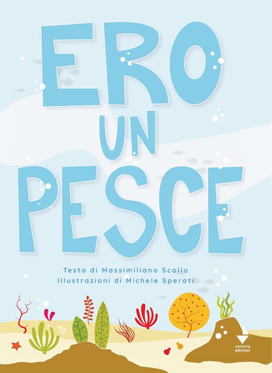 Ero un pesce. Ediz. illustrata - Massimiliano Scollo - copertina
