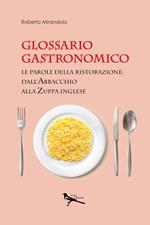 Glossario gastronomico. Le parole della ristorazione: dall'abbacchio alla zuppa inglese