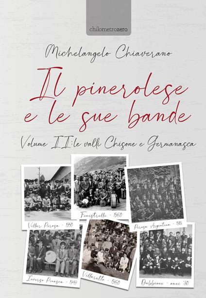 Il pinerolese e le sue bande. Vol. 2: valli Chisone e Germanasca, Le. - Michelangelo Chiaverano - copertina