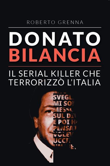 Donato Bilancia. Il serial killer che terrorizzò l'Italia - Roberto Grenna - copertina