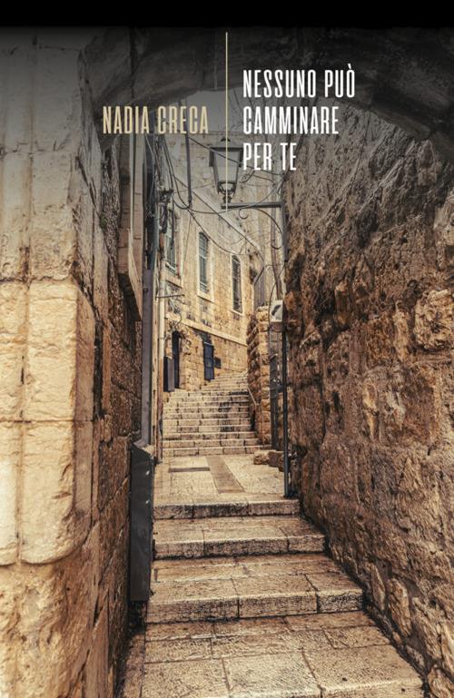 Nessuno può camminare per te - Nadia Creca - copertina