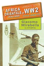 Africa orientale italiana. WW2 foto inedite. Giacomo Mirabella in Etiopia. Ediz. illustrata