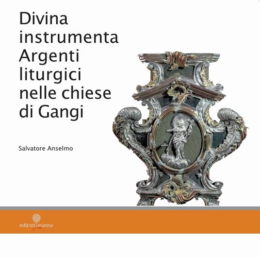Divina instrumenta. Argenti liturgici nelle chiese di Gangi - Salvatore Anselmo - copertina
