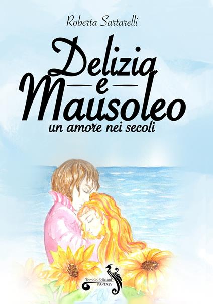 Delizia e mausoleo. Un amore nei secoli - Roberta Sartarelli - copertina
