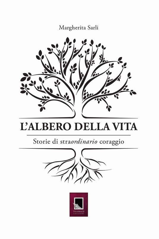 L'albero della vita. Storie di straordinario coraggio - Margherita Sarli - copertina