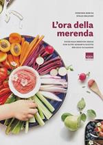 L'ora della merenda. Guida alla merenda ideale con oltre sessanta ricette per ogni occasione