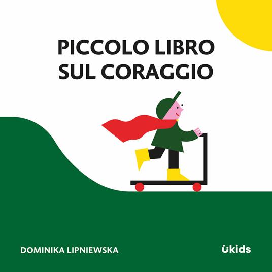 Piccolo libro sul coraggio. Ediz. a colori - Dominika Lipniewska - copertina