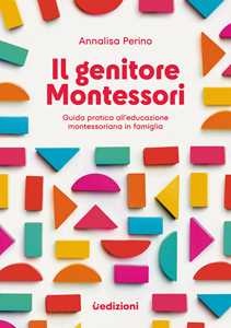 Libro Il genitore Montessori. Guida pratica all'educazione montessoriana in famiglia Annalisa Perino