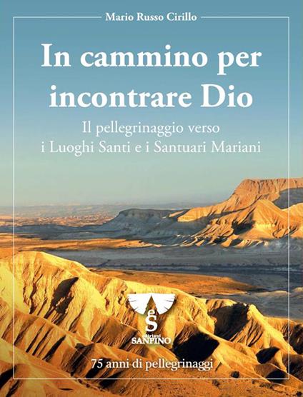 In cammino per incontrare Dio. Il pellegrinaggio verso i luoghi santi e i santuari mariani. 75 anni di pellegrinaggi. Ediz. speciale - Mario Russo Cirillo - copertina