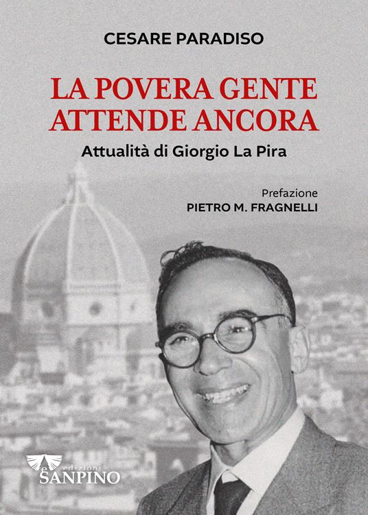 La povera gente attende ancora. Attualità di Giorgio La Pira - Cesare Paradiso - copertina