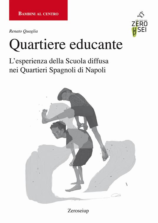 Quartiere educante. L'esperienza della Scuola diffusa nei Quartieri Spagnoli di Napoli - Renato Quaglia - copertina