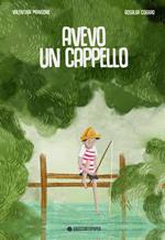 Avevo un cappello. Ediz. illustrata