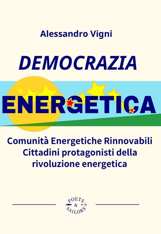 Democrazia Energetica. Comunità Energetiche Rinnovabili. Cittadini protagonisti della rivoluzione energetica - Alessandro Vigni - copertina