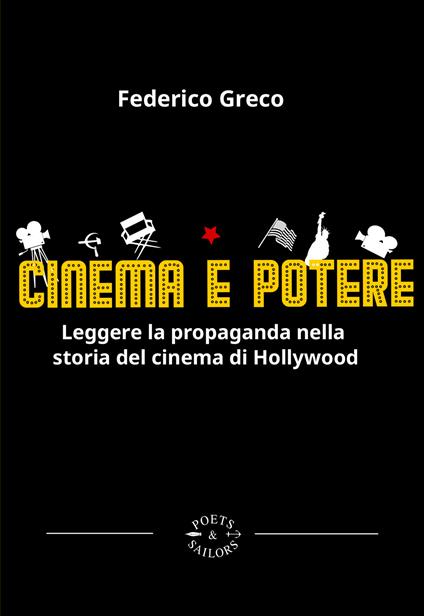 Cinema e potere. Leggere la propaganda nella storia del cinema di Hollywood - Federico Greco - copertina