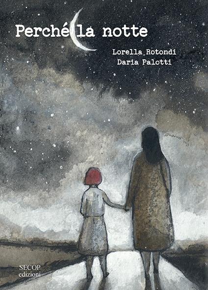Perché la notte. Ediz. illustrata - Lorella Rotondi - copertina