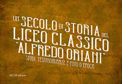 Un secolo di storia del Liceo classico «Alfredo Oriani». Studi, testimonianze e foto d'epoca - copertina