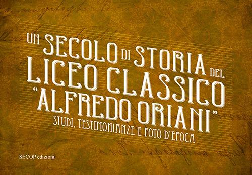 Un secolo di storia del Liceo classico «Alfredo Oriani». Studi, testimonianze e foto d'epoca - copertina