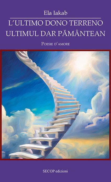L'ultimo dono terreno-Ultimul dar pământean. Poesie d'amore. Ediz. bilingue - Ela Iakab - copertina