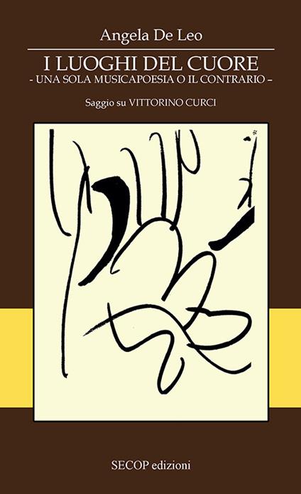 I luoghi dei cuore. Una sola musicapoesia o il contrario. Saggio su Vittorino Curci - Angela De Leo - copertina