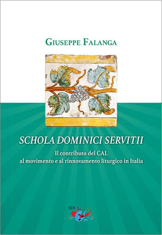 Schola dominici servitii. Il contributo del CAL al movimento e al rinnovamento liturgico in Italia - Giuseppe Falanga - copertina