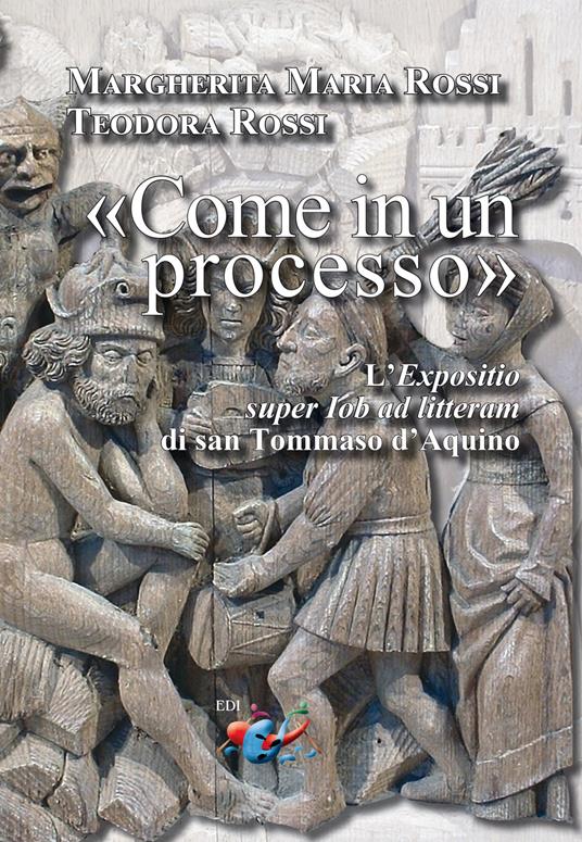 «Come in un processo». L’«Expositio super Iob ad litteram» di san Tommaso d’Aquino - Margherita Maria Rossi,Teodora Rossi - copertina