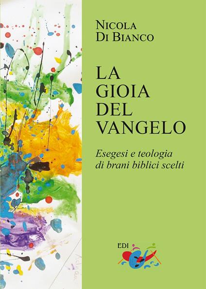 La gioia del Vangelo. Esegesi e teologia di brani biblici scelti - Nicola Di Bianco - copertina