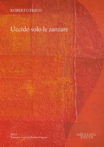 Uccido solo le zanzare - Roberto Frigo - ebook