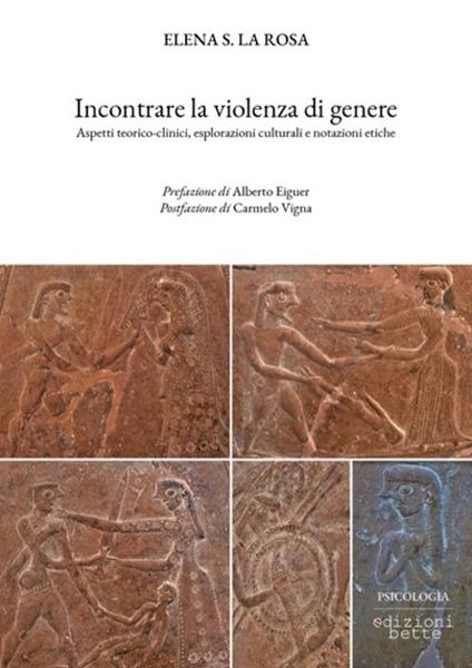 Incontrare la violenza di genere. Aspetti teorico-clinici, esplorazioni culturali e notazioni etiche - Elena Salvatrice La Rosa - copertina