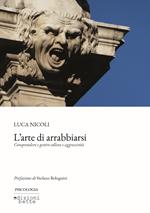 L'arte di arrabbiarsi. Comprendere e gestire collera e aggressività