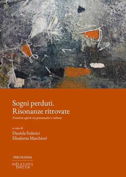 Sogni perduti. Risonanze ritrovate. Frontiere aperte tra psicoanalisi e cultura - Daniela Federici,Elisabetta Marchiori - ebook
