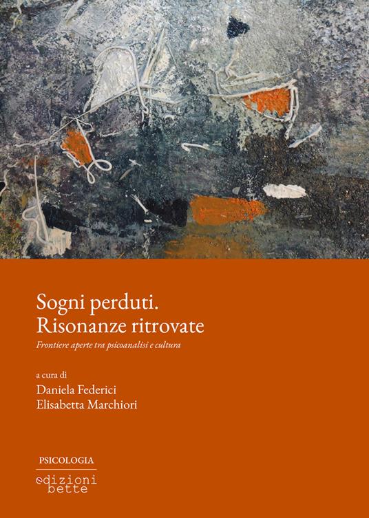 Sogni perduti. Risonanze ritrovate. Frontiere aperte tra psicoanalisi e cultura - Daniela Federici,Elisabetta Marchiori - ebook