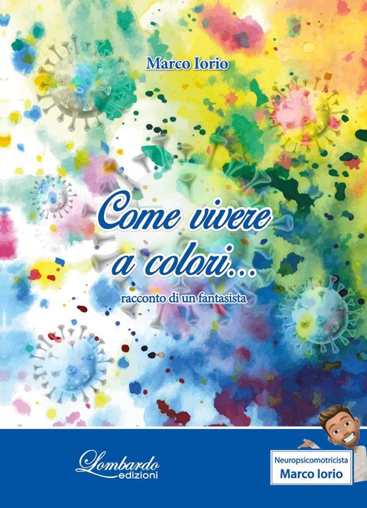 Come vivere a colori... Racconto di un fantasista - Marco Iorio - copertina