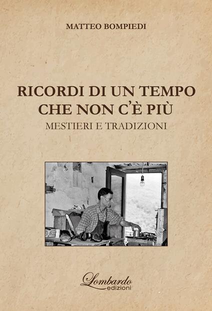 Ricordi di un tempo che non c'e' più. Mestieri e tradizioni - Matteo Bompiedi - copertina