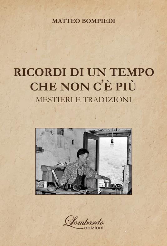 Ricordi di un tempo che non c'e' più. Mestieri e tradizioni - Matteo Bompiedi - copertina