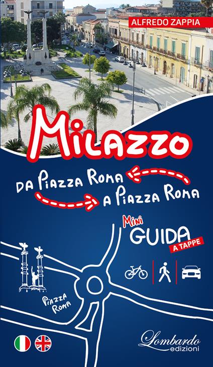 Milazzo. Da Piazza Roma a Piazza Roma. Mini guida a tappe. Ediz. italiana e inglese - Alfredo Zappia - copertina