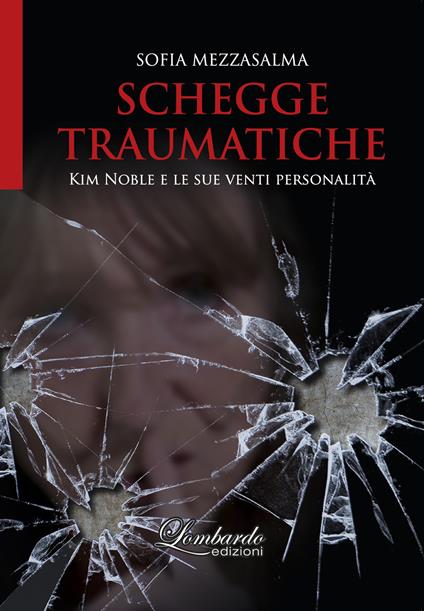 Schegge traumatiche. Kim Noble e le sue venti personalità - Sofia Mezzasalma - copertina