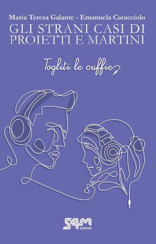 Togliti le cuffie. Gli strani casi di Proietti e Martini. - Maria Teresa Galante,Emanuela Caracciolo - copertina
