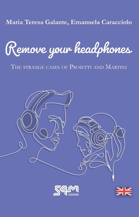 The strange cases of Proietti and Martini. Remove your headphones - Maria Teresa Galante,Emanuela Caracciolo - copertina