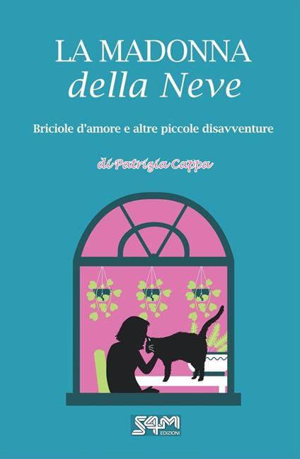 La madonna della neve. Briciole d’amore e altre piccole disavventure - Patrizia Cappa - copertina
