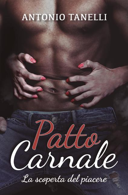 Patto carnale. La scoperta del piacere - Antonio Tanelli - copertina