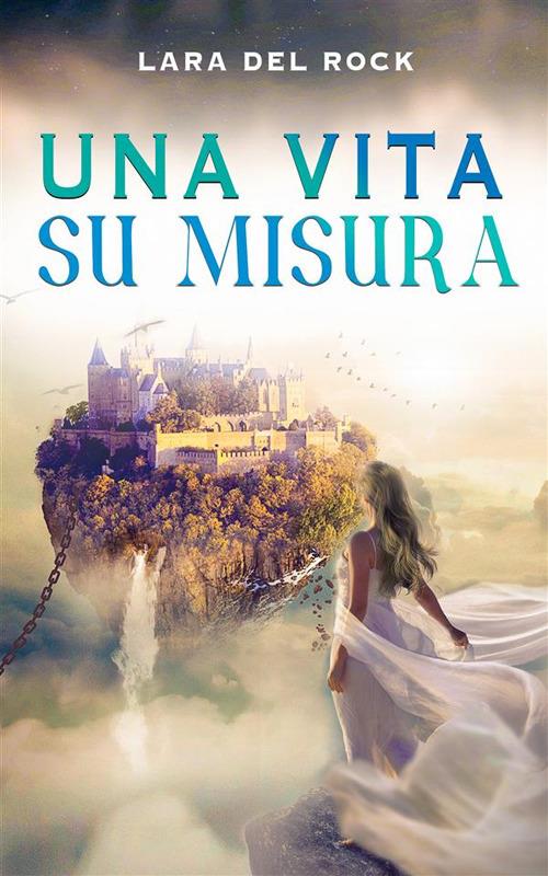 Una vita su misura - Lara Del Rock - ebook