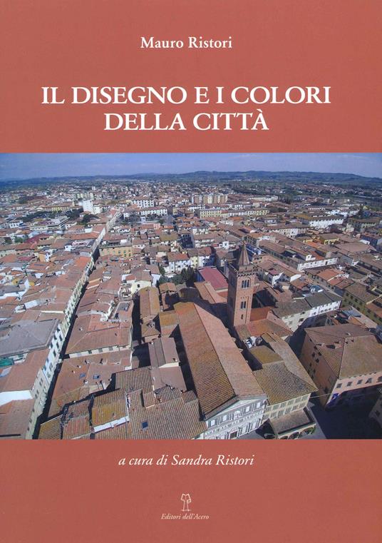 Il disegno e i colori della città - Mauro Ristori - copertina