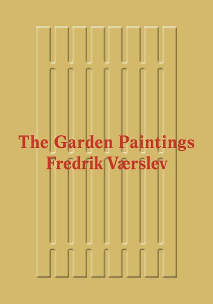 Fredrik Værslev: The Garden Paintings. Ediz. a colori - Erlend Hammer,Martha Kirszenbaum - copertina