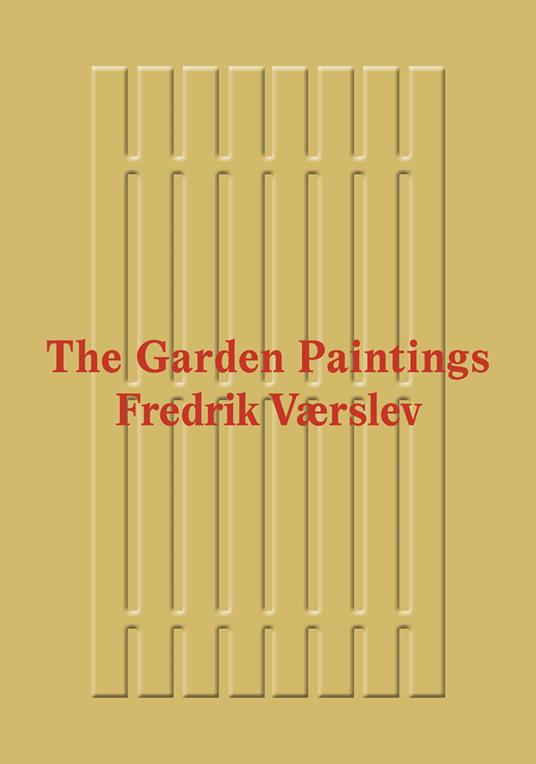 Fredrik Værslev: The Garden Paintings. Ediz. a colori - Erlend Hammer,Martha Kirszenbaum - copertina