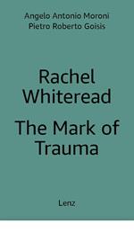 Rachel Whiteread: The Mark of Trauma. Ediz. multilingue